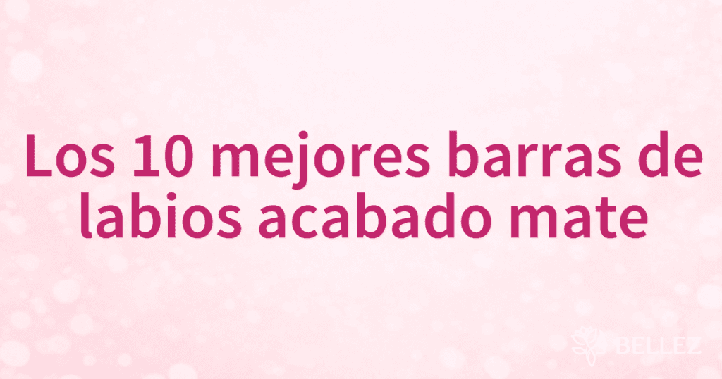 Los 10 mejores barras de labios acabado mate