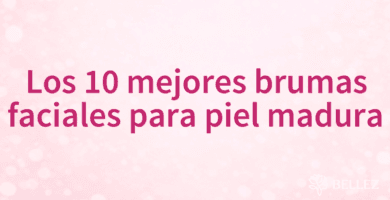 Los 10 mejores brumas faciales para piel madura