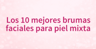 Los 10 mejores brumas faciales para piel mixta