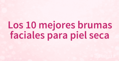 Los 10 mejores brumas faciales para piel seca