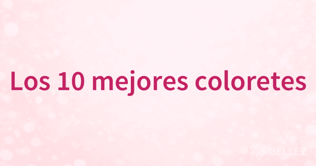 Los 10 mejores coloretes Los 10 mejores coloretes