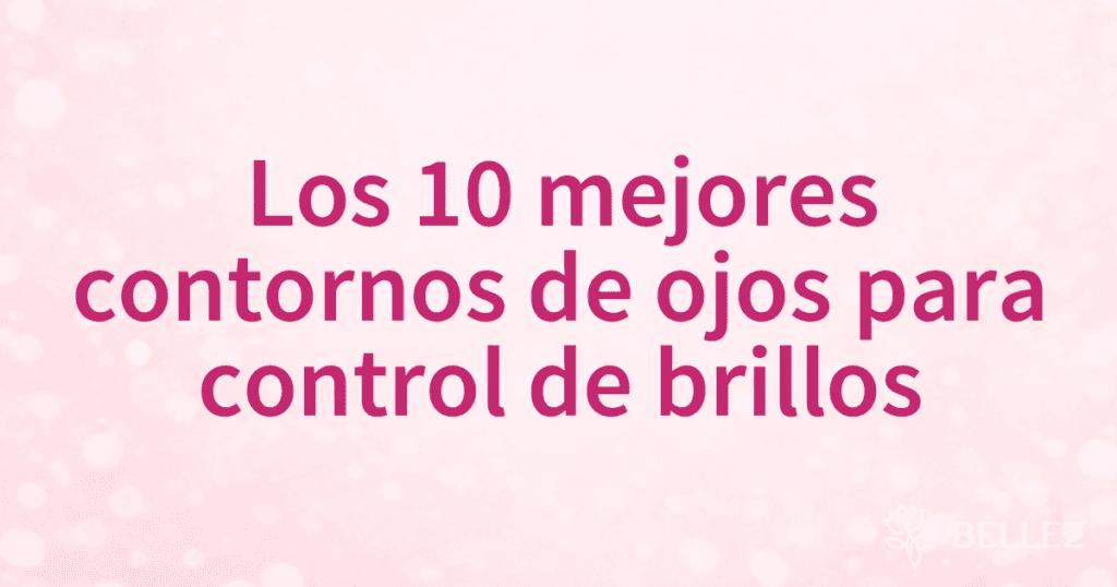 Los 10 mejores contornos de ojos para control de brillos