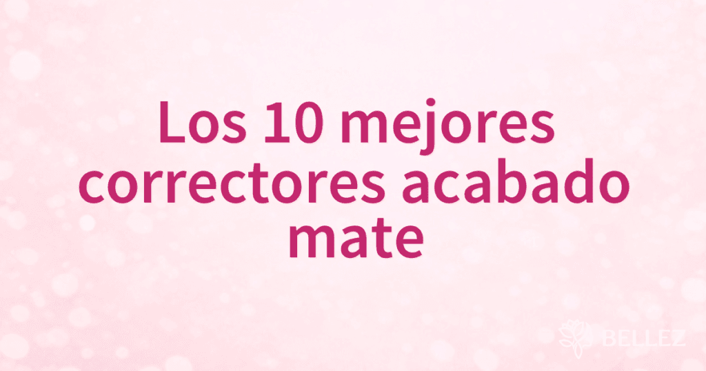 Los 10 mejores correctores acabado mate