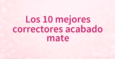 Los 10 mejores correctores acabado mate Los 10 mejores correctores acabado mate