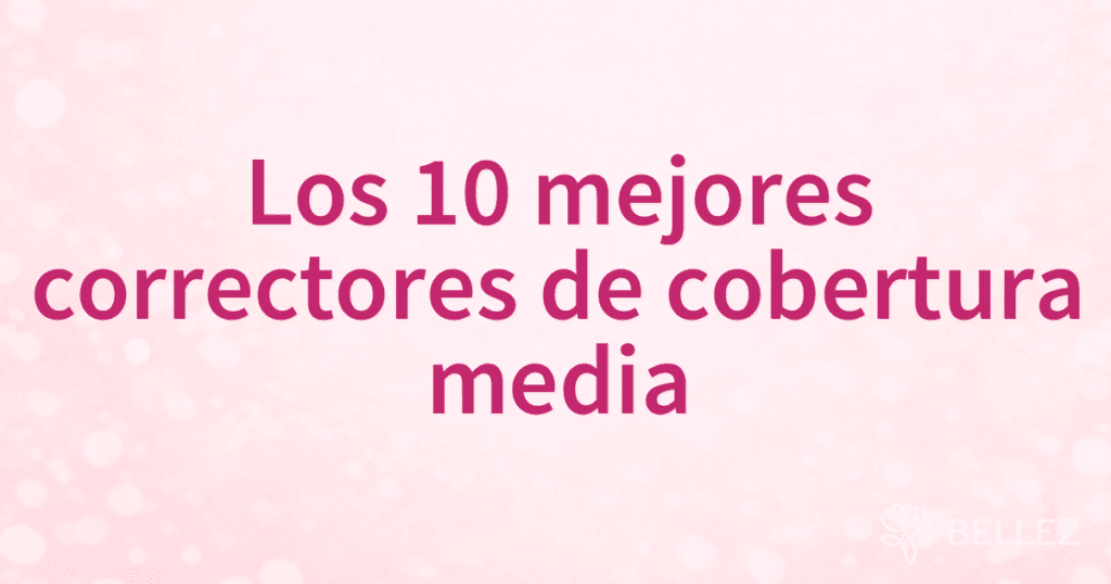 Los 10 mejores correctores de cobertura media