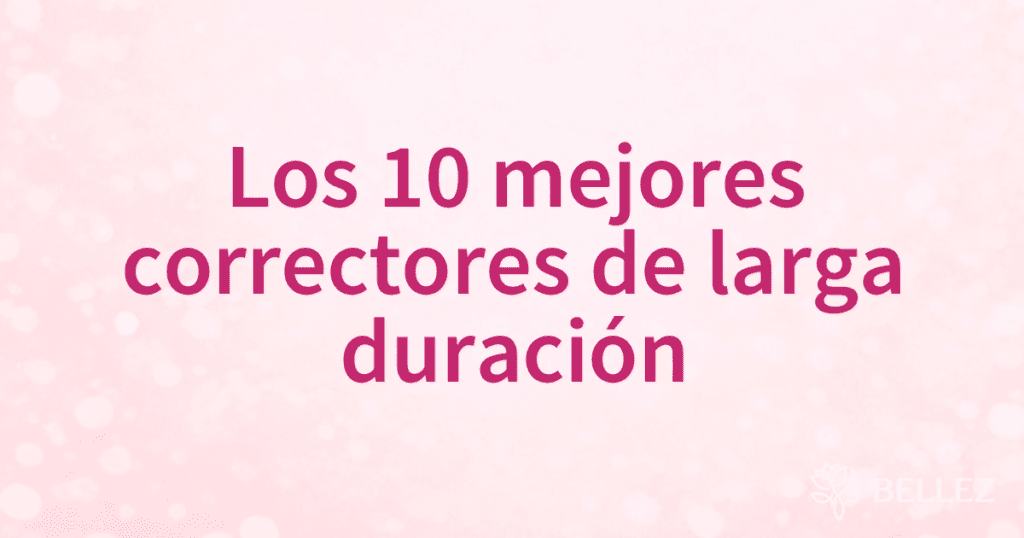 Los 10 mejores correctores de larga duración