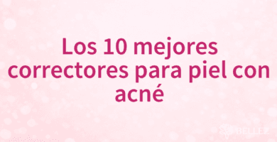 Los 10 mejores correctores para piel con acné Los 10 mejores correctores para piel con acné