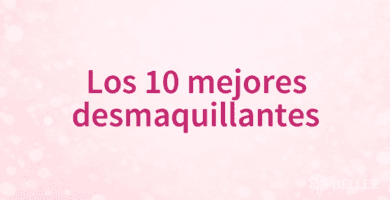 Los 10 mejores desmaquillantes