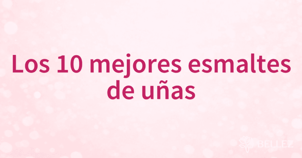 Los 10 mejores esmaltes de uñas