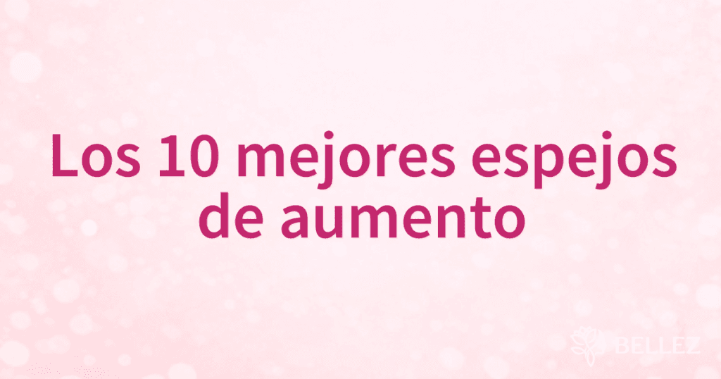 Los 10 mejores espejos de aumento