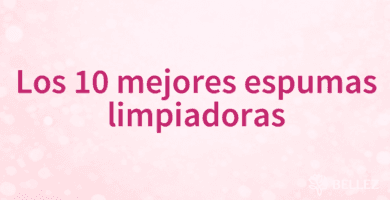 Los 10 mejores espumas limpiadoras