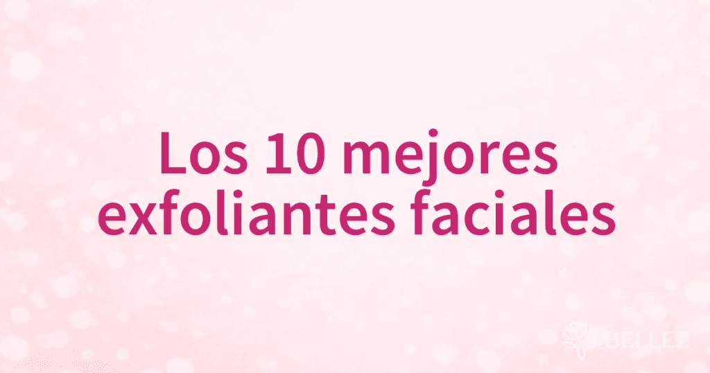 Los 10 mejores exfoliantes faciales