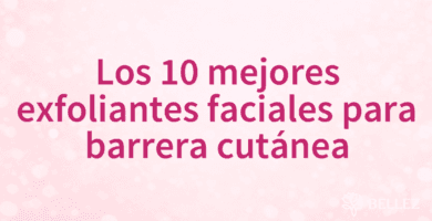 Los 10 mejores exfoliantes faciales para barrera cutánea