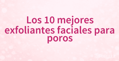 Los 10 mejores exfoliantes faciales para poros