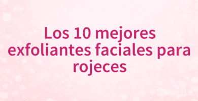 Los 10 mejores exfoliantes faciales para rojeces