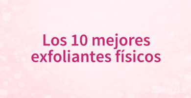 Los 10 mejores exfoliantes físicos