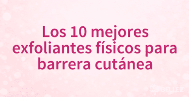 Los 10 mejores exfoliantes físicos para barrera cutánea