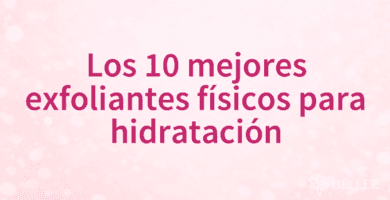Los 10 mejores exfoliantes físicos para hidratación