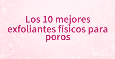 Los 10 mejores exfoliantes físicos para poros