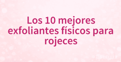 Los 10 mejores exfoliantes físicos para rojeces