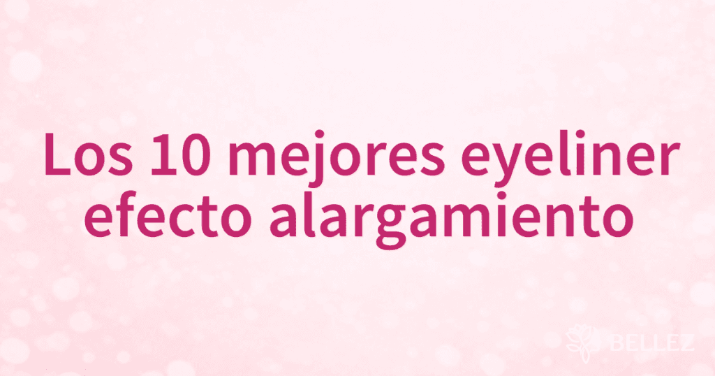 Los 10 mejores eyeliner efecto alargamiento