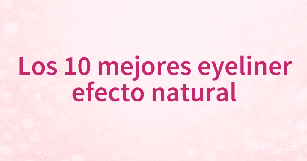 Los 10 mejores eyeliner efecto natural