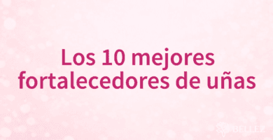 Los 10 mejores fortalecedores de uñas