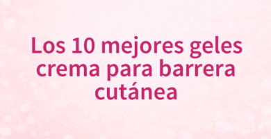 Los 10 mejores geles crema para barrera cutánea