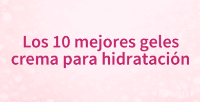 Los 10 mejores geles crema para hidratación