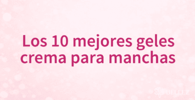 Los 10 mejores geles crema para manchas