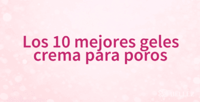 Los 10 mejores geles crema para poros