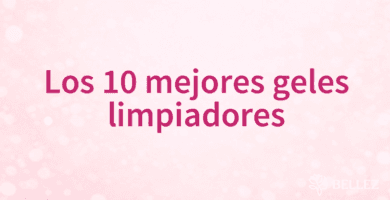 Los 10 mejores geles limpiadores