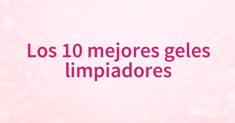 Los 10 mejores geles limpiadores