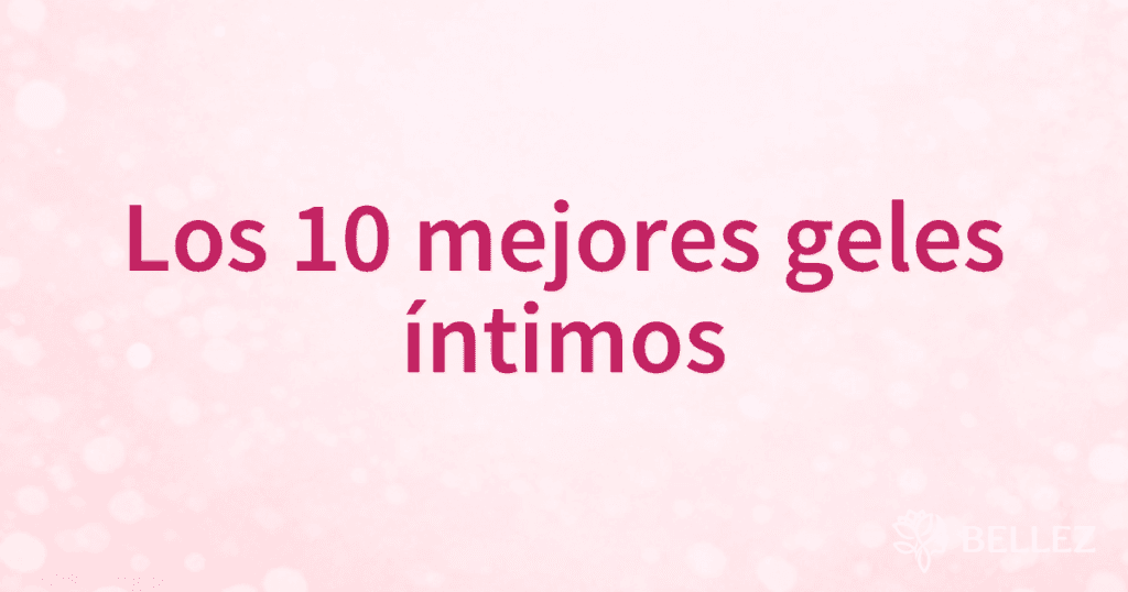 Los 10 mejores geles íntimos