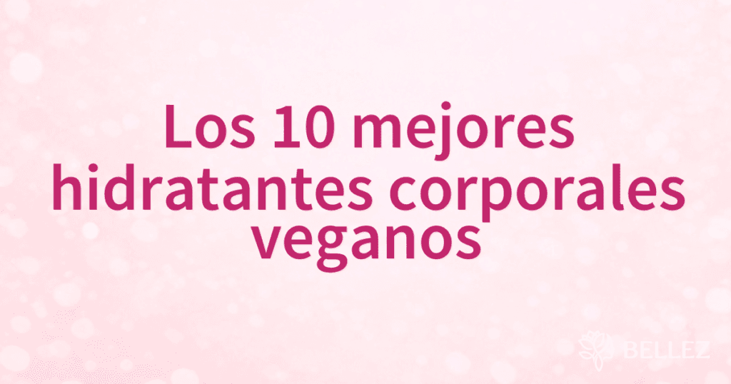 Los 10 mejores hidratantes corporales veganos
