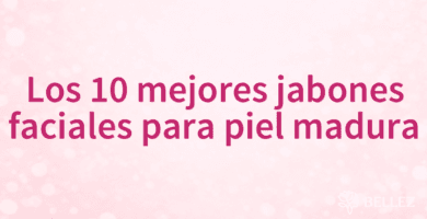 Los 10 mejores jabones faciales para piel madura