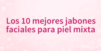 Los 10 mejores jabones faciales para piel mixta