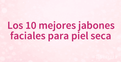Los 10 mejores jabones faciales para piel seca