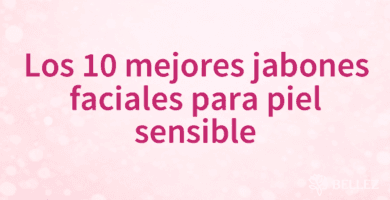Los 10 mejores jabones faciales para piel sensible