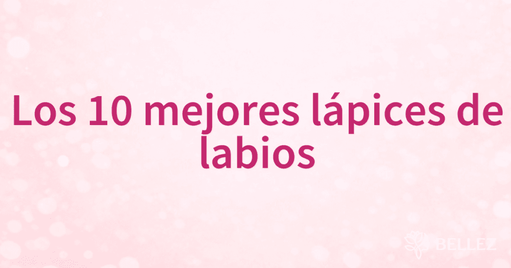 Los 10 mejores lápices de labios Los 10 mejores lápices de labios