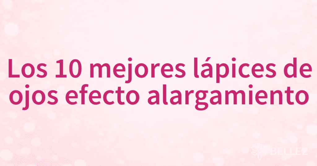 Los 10 mejores lápices de ojos efecto alargamiento