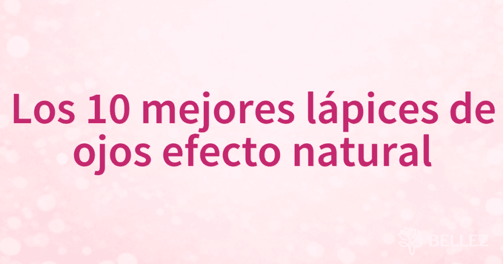 Los 10 mejores lápices de ojos efecto natural