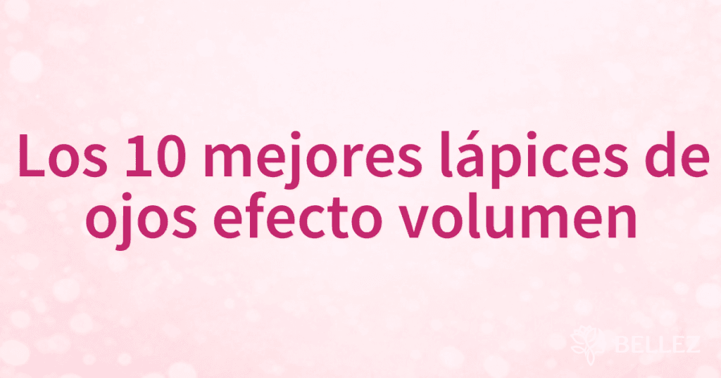 Los 10 mejores lápices de ojos efecto volumen