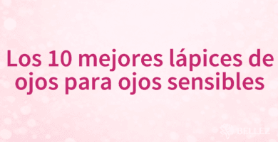 Los 10 mejores lápices de ojos para ojos sensibles