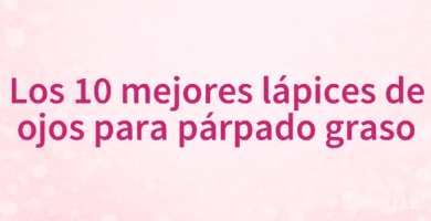Los 10 mejores lápices de ojos para párpado graso