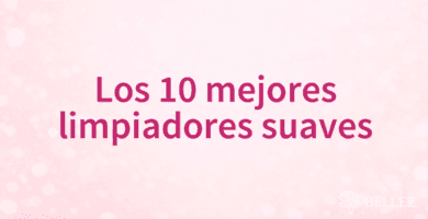 Los 10 mejores limpiadores suaves