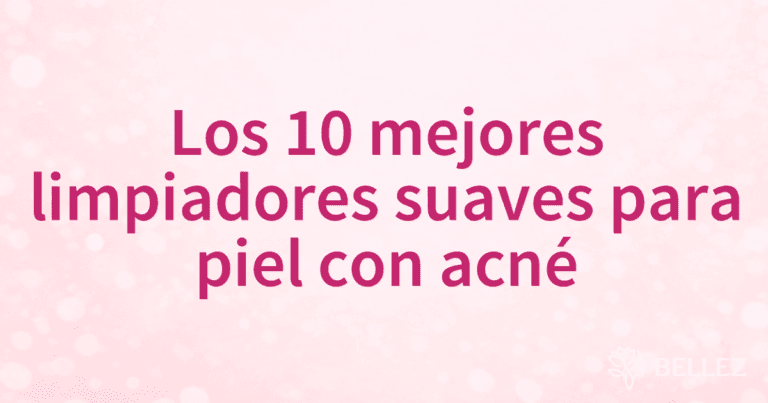 Los 10 mejores limpiadores suaves para piel con acné Los 10 mejores limpiadores suaves para piel con acné