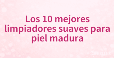 Los 10 mejores limpiadores suaves para piel madura