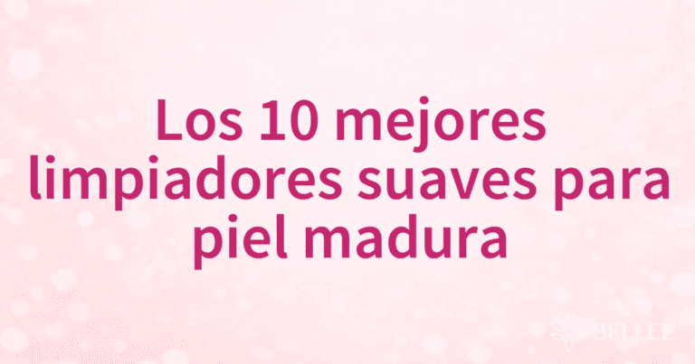 Los 10 mejores limpiadores suaves para piel madura Los 10 mejores limpiadores suaves para piel madura