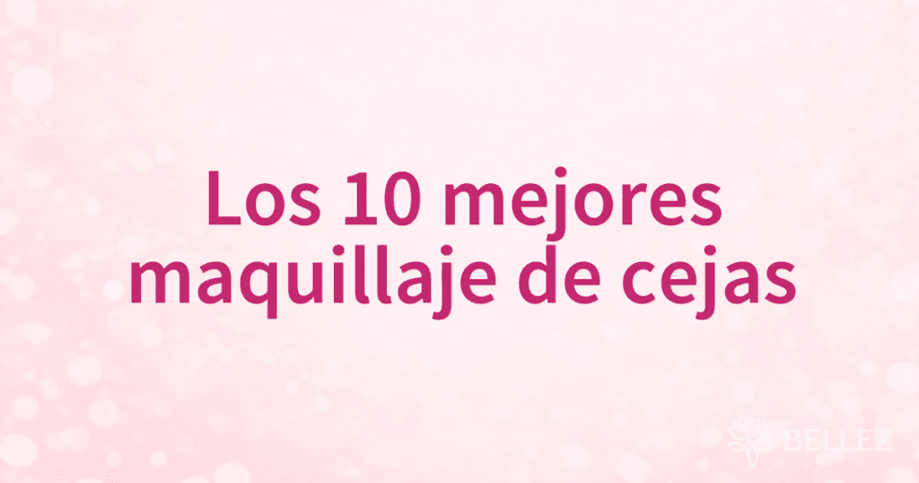 Los 10 mejores maquillaje de cejas Los 10 mejores maquillaje de cejas